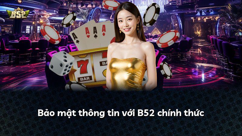 Bảo mật thông tin với B52 chính thức
