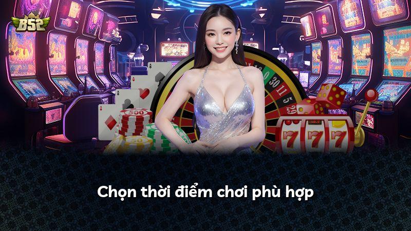 Chọn thời điểm chơi phù hợp