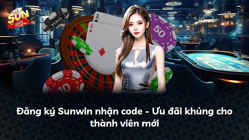 Đăng ký Sunwin nhận code - Ưu đãi khủng cho thành viên mới