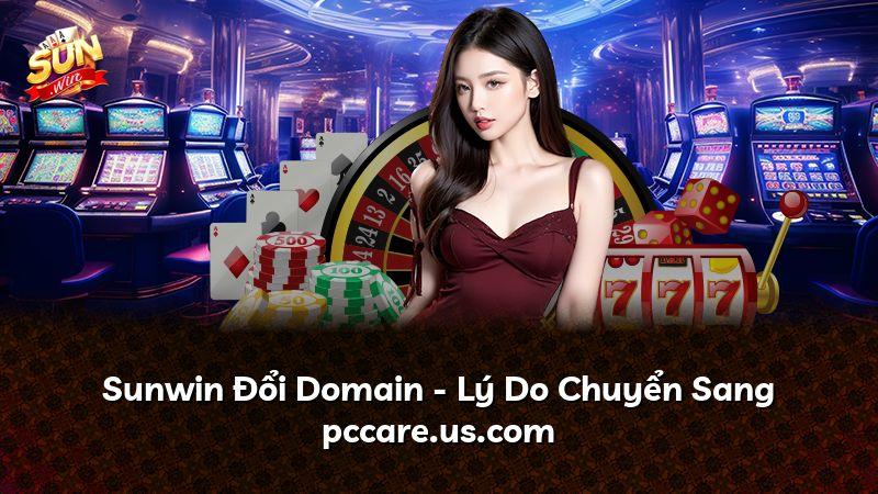 Sunwin Đổi Domain - Lý Do Chuyển Sang pccare.us.com