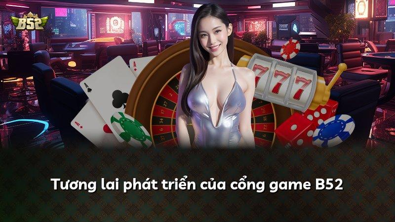 Tương lai phát triển của cổng game B52