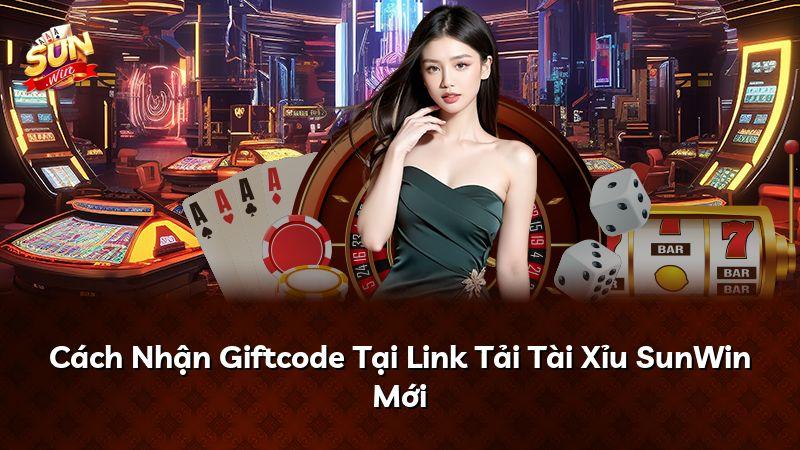 Cách Nhận Giftcode Tại Link Tải Tài Xỉu SunWin Mới