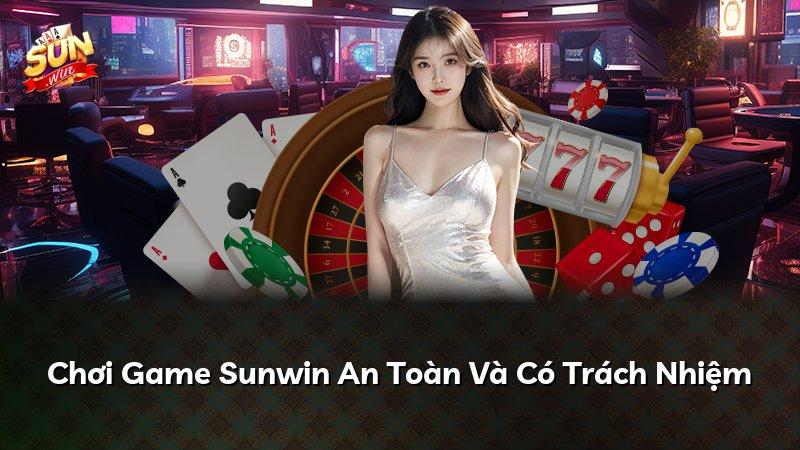 Chơi Game Sunwin An Toàn Và Có Trách Nhiệm
